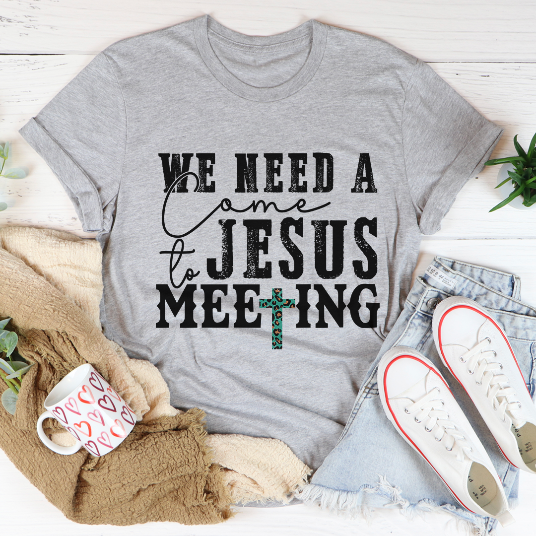 T-Shirt We Need a Come to Jesus Meeting