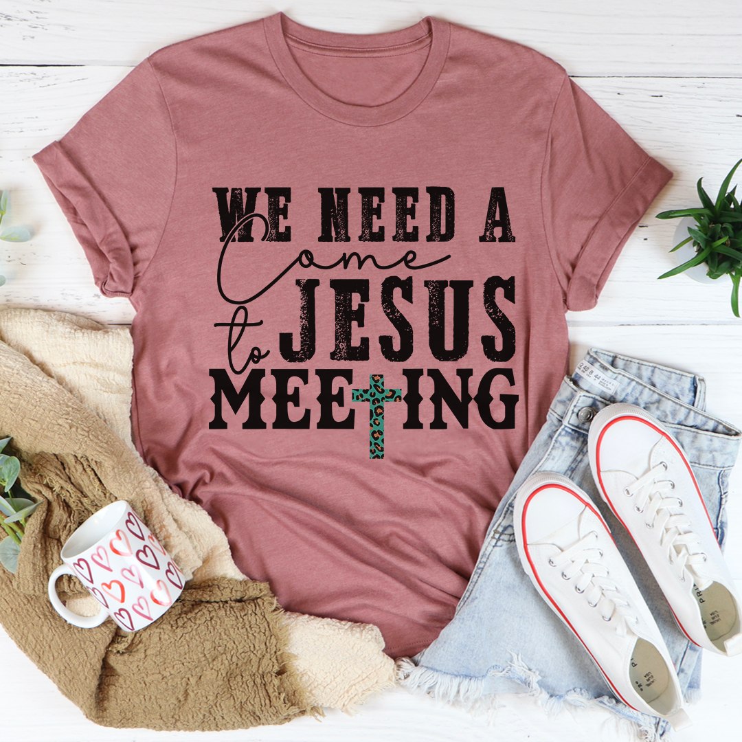 T-Shirt We Need a Come to Jesus Meeting