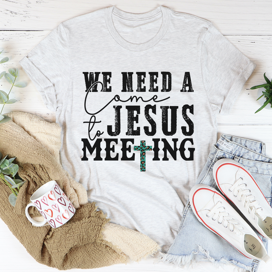 T-Shirt We Need a Come to Jesus Meeting